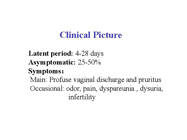  Clinical Picture Latent period: 4 -28 days Asymptomatic: 25 -50% Symptoms： Main: Profuse