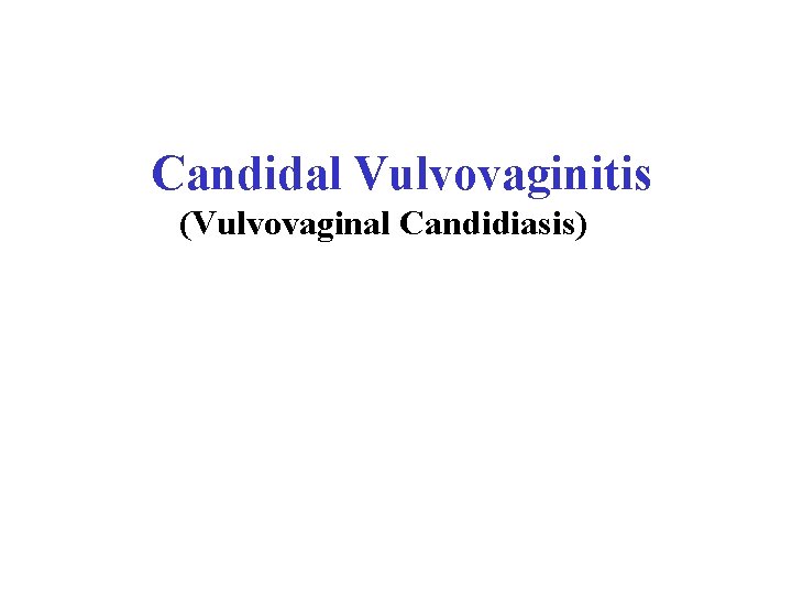 Candidal Vulvovaginitis (Vulvovaginal Candidiasis) 