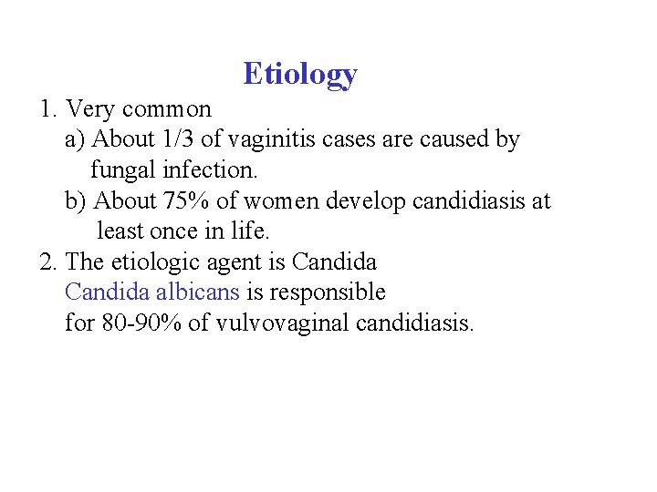 Etiology 1. Very common a) About 1/3 of vaginitis cases are caused by fungal