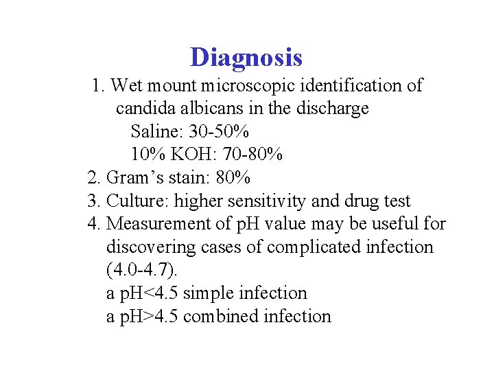  Diagnosis 1. Wet mount microscopic identification of candida albicans in the discharge Saline: