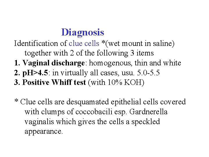  Diagnosis Identification of clue cells *(wet mount in saline) together with 2 of