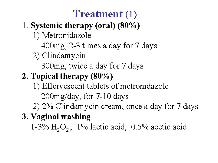 Treatment (1) 1. Systemic therapy (oral) (80%) 1) Metronidazole 400 mg, 2 -3 times