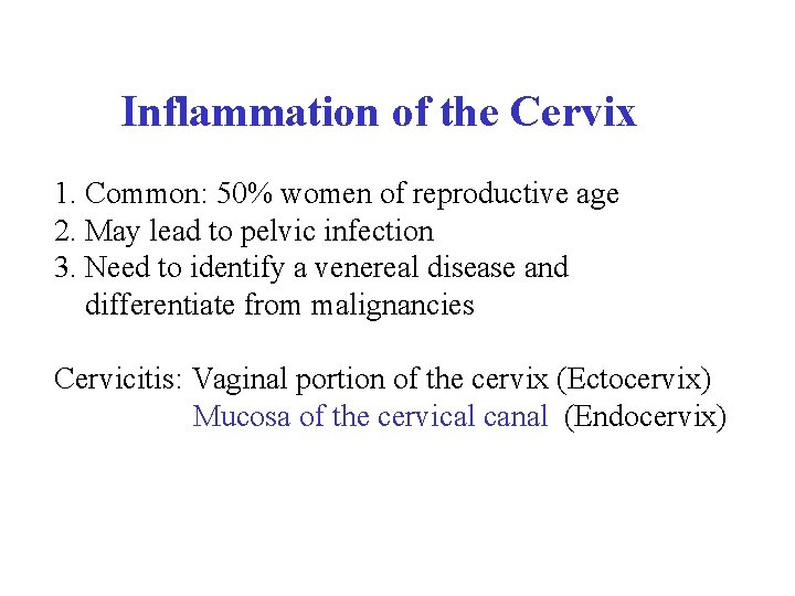  Inflammation of the Cervix 1. Common: 50% women of reproductive age 2. May