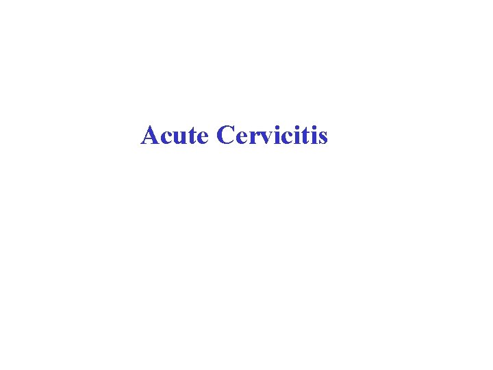 Acute Cervicitis 