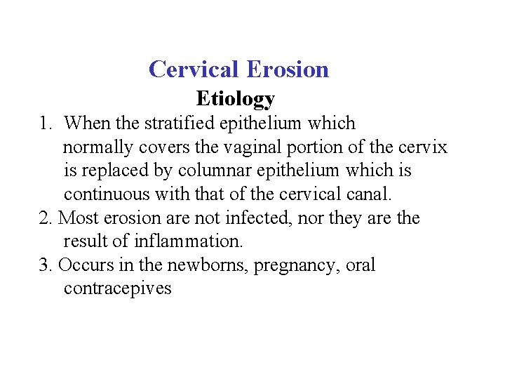 Cervical Erosion Etiology 1. When the stratified epithelium which normally covers the vaginal portion