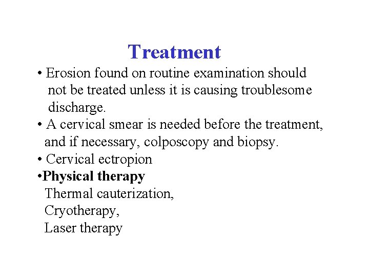  Treatment • Erosion found on routine examination should not be treated unless it