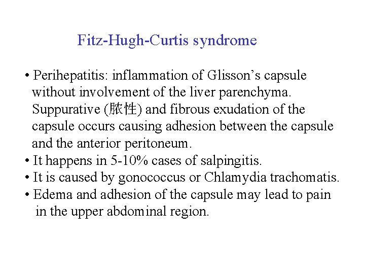 Fitz-Hugh-Curtis syndrome • Perihepatitis: inflammation of Glisson’s capsule without involvement of the liver parenchyma.