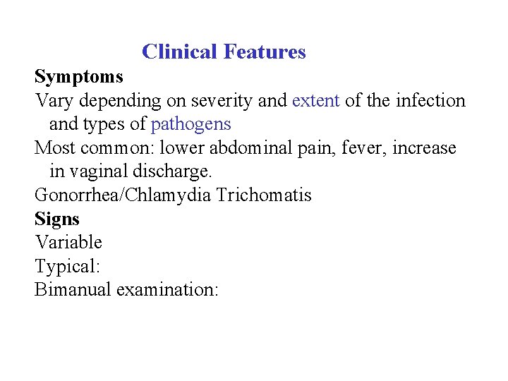  Clinical Features Symptoms Vary depending on severity and extent of the infection and