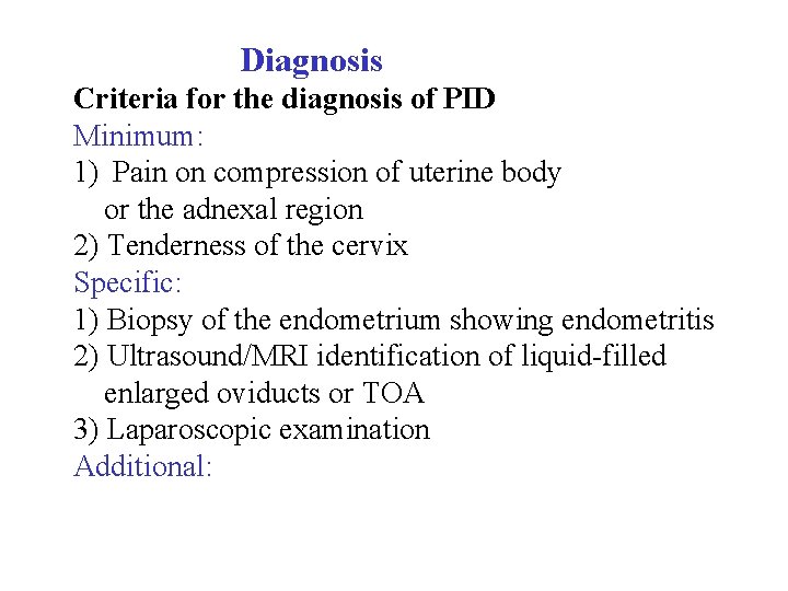  Diagnosis Criteria for the diagnosis of PID Minimum: 1) Pain on compression of