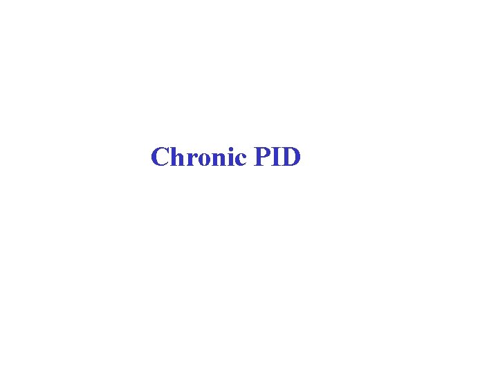 Chronic PID 