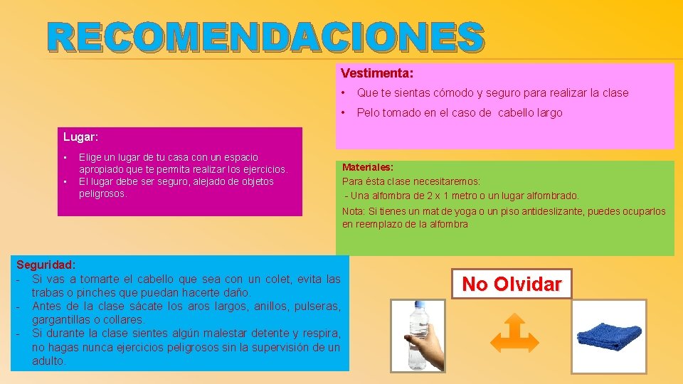 RECOMENDACIONES Vestimenta: • Que te sientas cómodo y seguro para realizar la clase •