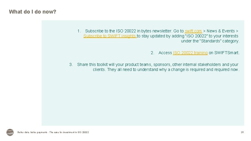 What do I do now? 1. Subscribe to the ISO 20022 in bytes newsletter.