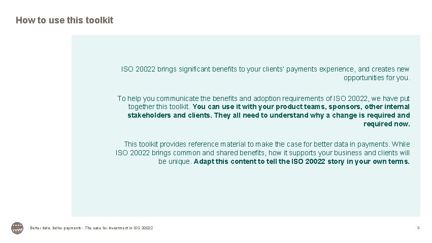 How to use this toolkit ISO 20022 brings significant benefits to your clients’ payments