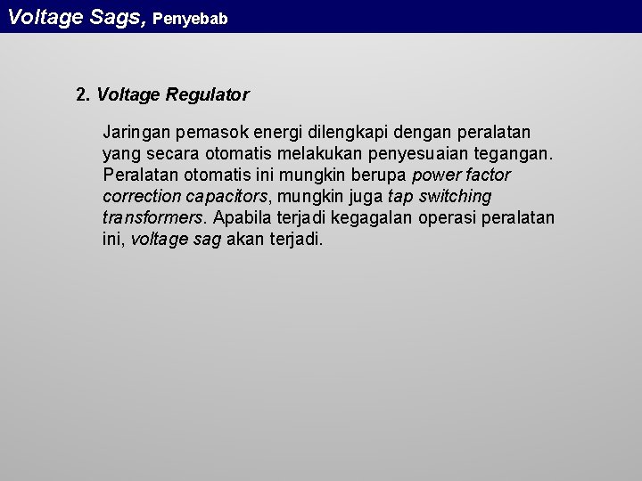 Voltage Sags, Penyebab 2. Voltage Regulator Jaringan pemasok energi dilengkapi dengan peralatan yang secara