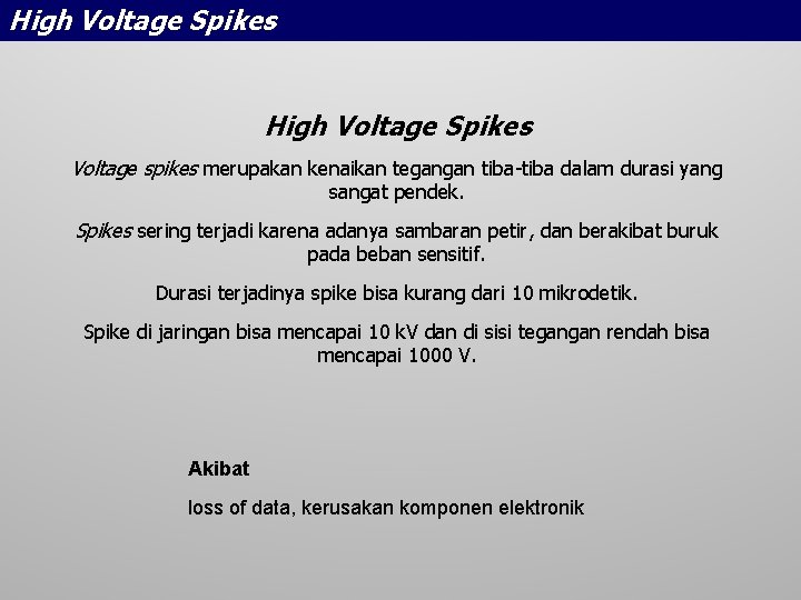 High Voltage Spikes Voltage spikes merupakan kenaikan tegangan tiba-tiba dalam durasi yang sangat pendek.