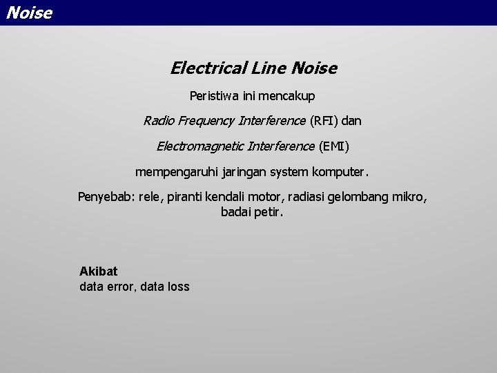 Noise Electrical Line Noise Peristiwa ini mencakup Radio Frequency Interference (RFI) dan Electromagnetic Interference