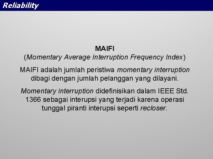 Reliability MAIFI (Momentary Average Interruption Frequency Index) MAIFI adalah jumlah peristiwa momentary interruption dibagi