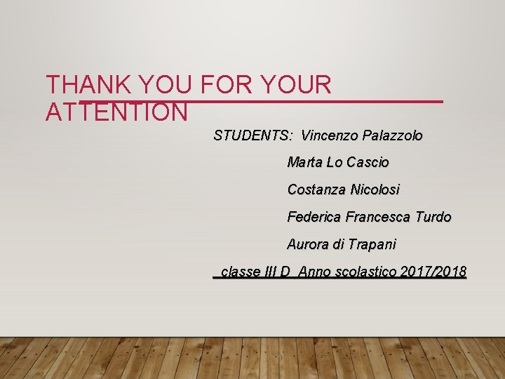 THANK YOU FOR YOUR ATTENTION STUDENTS: Vincenzo Palazzolo Marta Lo Cascio Costanza Nicolosi Federica