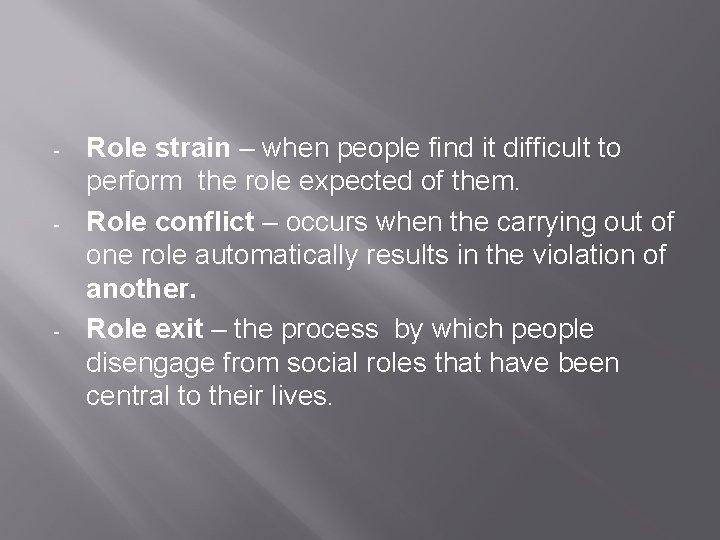 - - - Role strain – when people find it difficult to perform the