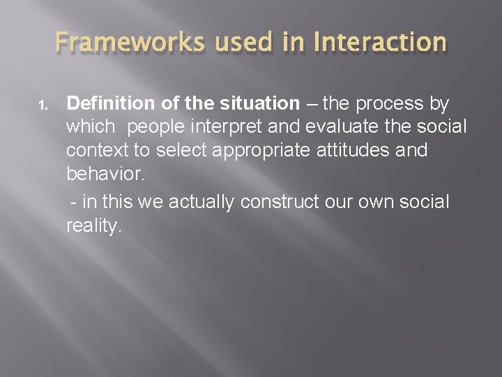 Frameworks used in Interaction 1. Definition of the situation – the process by which