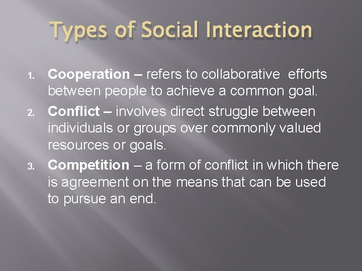 Types of Social Interaction 1. 2. 3. Cooperation – refers to collaborative efforts between