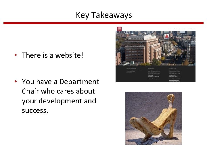 Key Takeaways • There is a website! • You have a Department Chair who