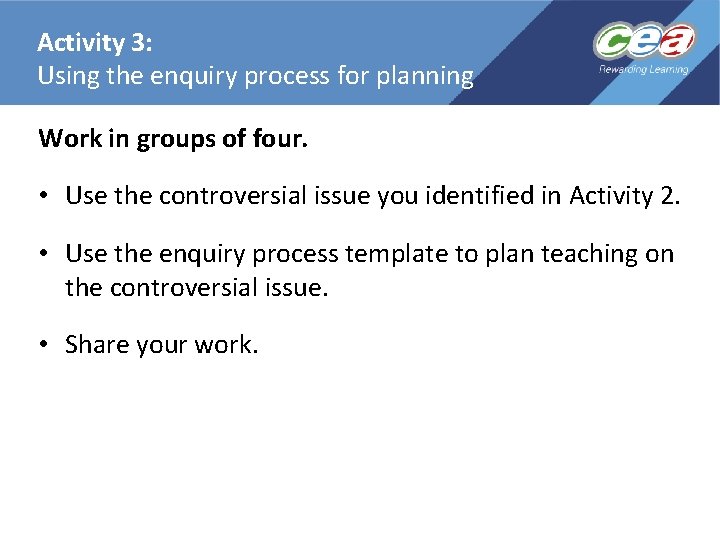 Activity 3: Using the enquiry process for planning Work in groups of four. • Activity 3: Using the enquiry process for planning Work in groups of four. •
