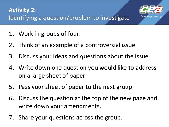 Activity 2: Identifying a question/problem to investigate 1. Work in groups of four. 2. Activity 2: Identifying a question/problem to investigate 1. Work in groups of four. 2.