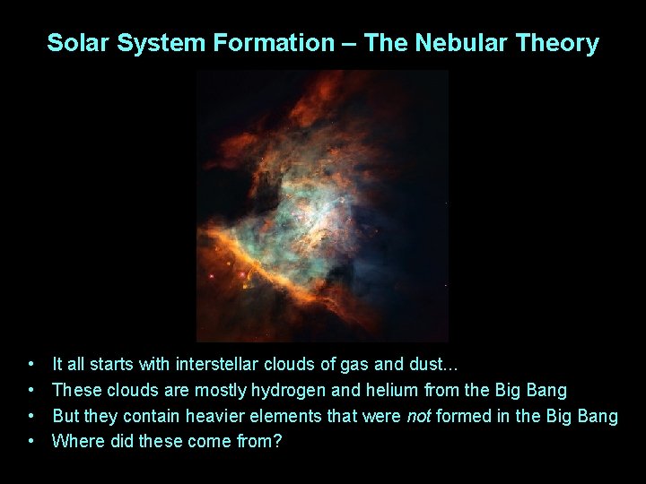 Solar System Formation – The Nebular Theory • • It all starts with interstellar