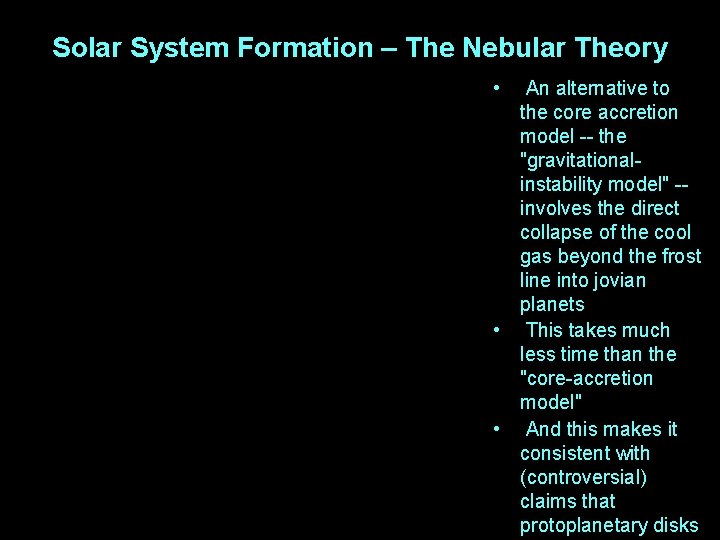 Solar System Formation – The Nebular Theory • An alternative to the core accretion