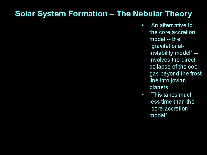 Solar System Formation – The Nebular Theory • An alternative to the core accretion