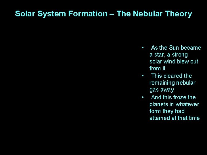 Solar System Formation – The Nebular Theory • As the Sun became a star,