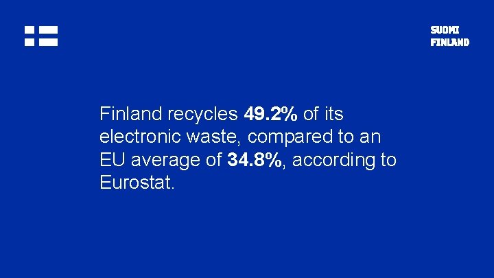 Finland recycles 49. 2% of its electronic waste, compared to an EU average of