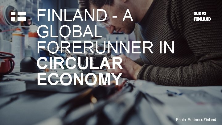 FINLAND - A GLOBAL FORERUNNER IN CIRCULAR ECONOMY Photo: Business Finland 