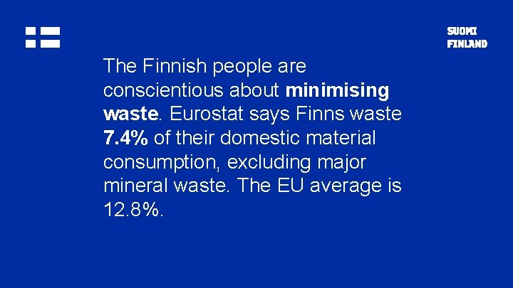 The Finnish people are conscientious about minimising waste. Eurostat says Finns waste 7. 4%