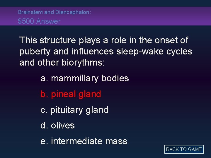 Brainstem and Diencephalon: $500 Answer This structure plays a role in the onset of