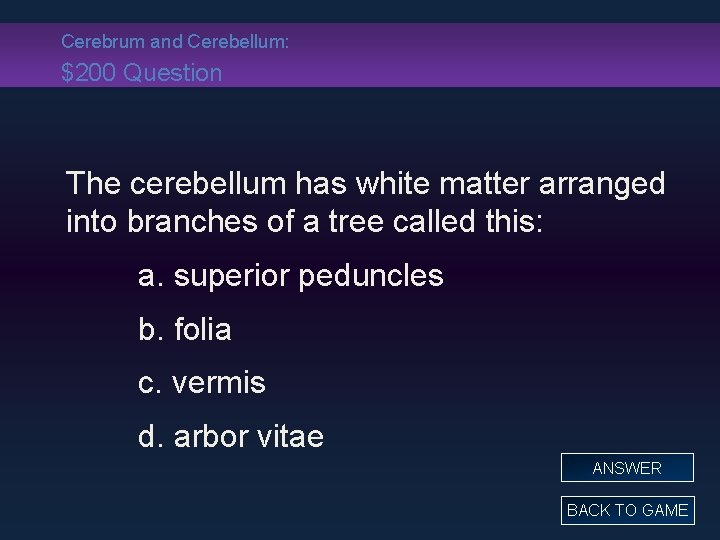 Cerebrum and Cerebellum: $200 Question The cerebellum has white matter arranged into branches of