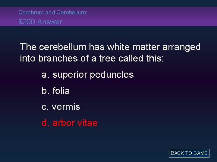 Cerebrum and Cerebellum: $200 Answer The cerebellum has white matter arranged into branches of