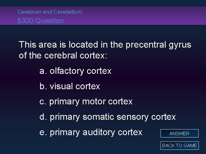 Cerebrum and Cerebellum: $300 Question This area is located in the precentral gyrus of