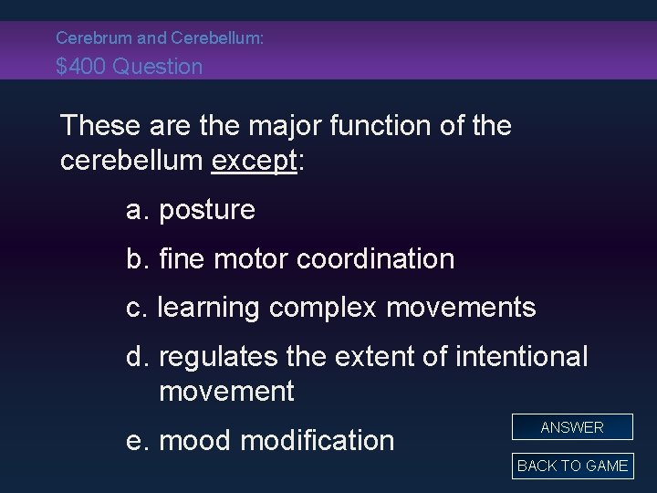 Cerebrum and Cerebellum: $400 Question These are the major function of the cerebellum except: