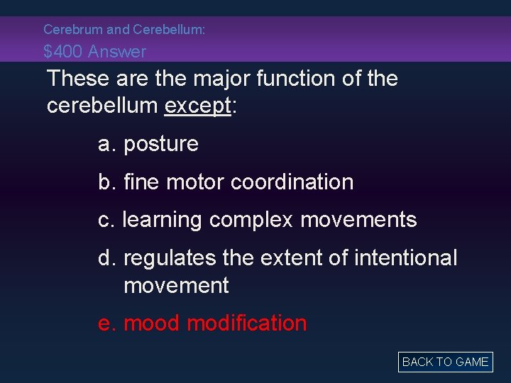 Cerebrum and Cerebellum: $400 Answer These are the major function of the cerebellum except: