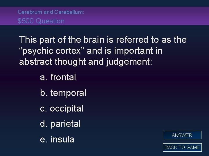 Cerebrum and Cerebellum: $500 Question This part of the brain is referred to as