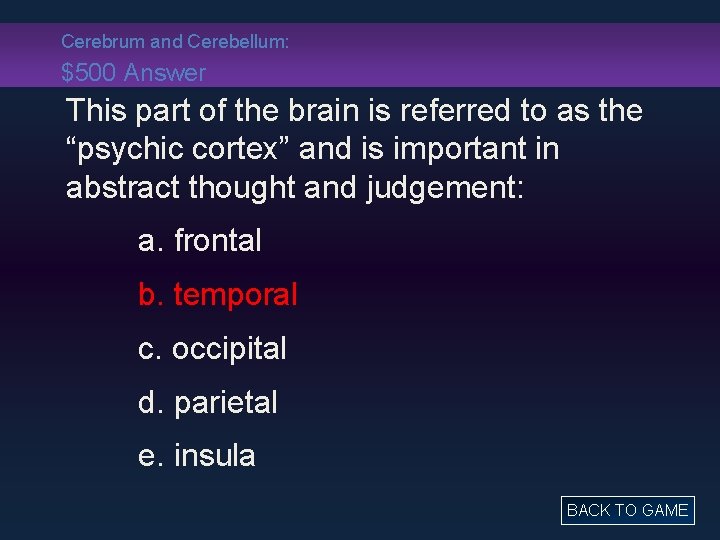 Cerebrum and Cerebellum: $500 Answer This part of the brain is referred to as