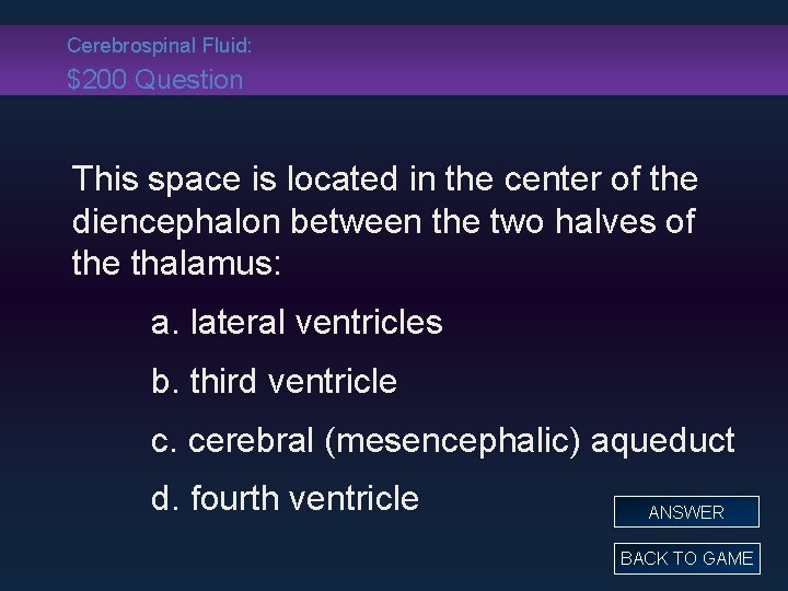 Cerebrospinal Fluid: $200 Question This space is located in the center of the diencephalon