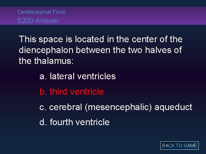 Cerebrospinal Fluid: $200 Answer This space is located in the center of the diencephalon
