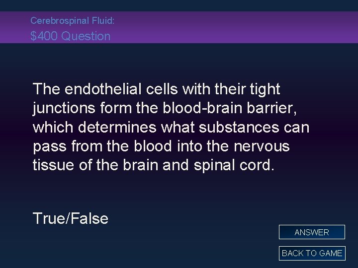 Cerebrospinal Fluid: $400 Question The endothelial cells with their tight junctions form the blood-brain