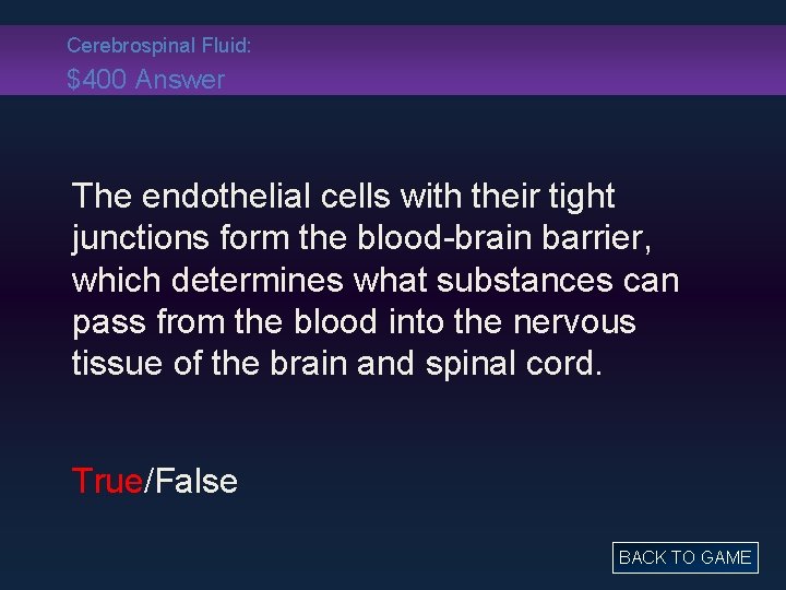 Cerebrospinal Fluid: $400 Answer The endothelial cells with their tight junctions form the blood-brain