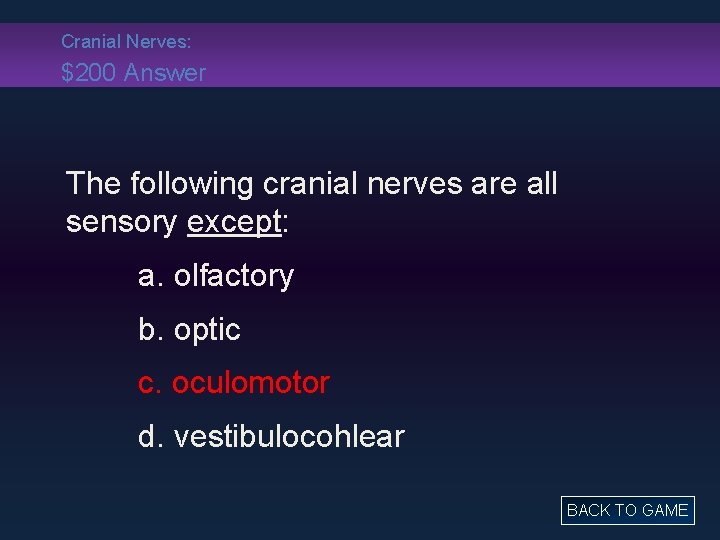 Cranial Nerves: $200 Answer The following cranial nerves are all sensory except: a. olfactory