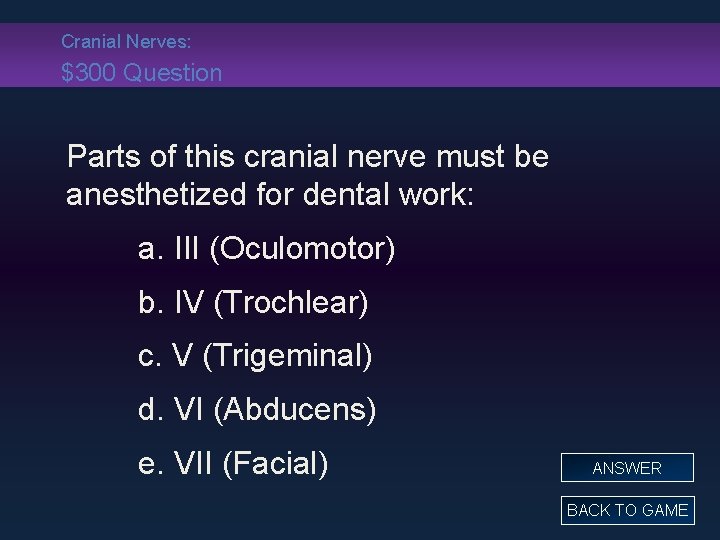 Cranial Nerves: $300 Question Parts of this cranial nerve must be anesthetized for dental