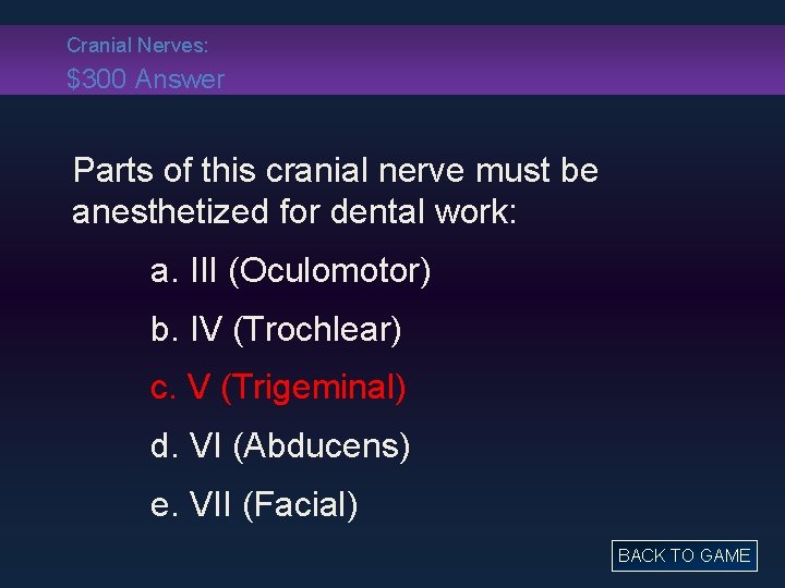 Cranial Nerves: $300 Answer Parts of this cranial nerve must be anesthetized for dental